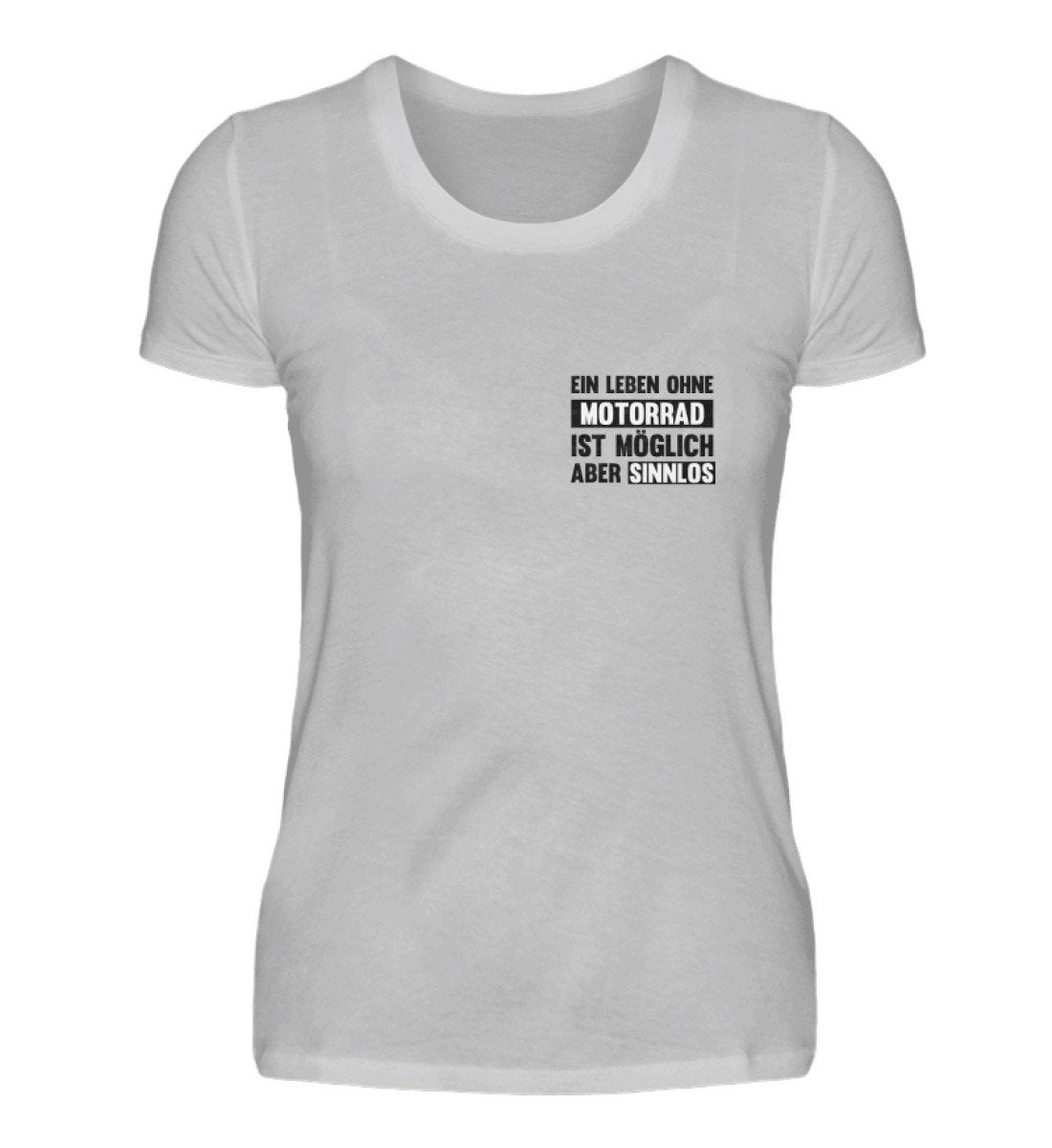 Sinnlos ohne Motorrad - Damen T-Shirt